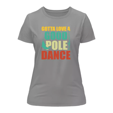 Gotta Love A Good Pole Dance T-Shirt for Women
